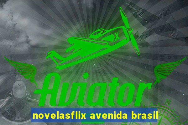 novelasflix avenida brasil